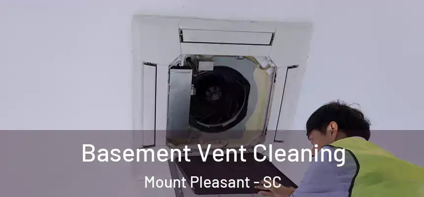 Basement Vent Cleaning Mount Pleasant - SC