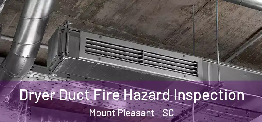  Dryer Duct Fire Hazard Inspection Mount Pleasant - SC