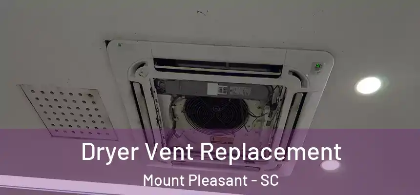 Dryer Vent Replacement Mount Pleasant - SC