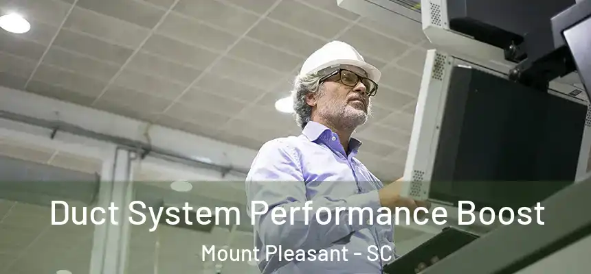 Duct System Performance Boost Mount Pleasant - SC
