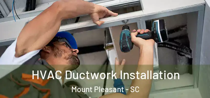  HVAC Ductwork Installation Mount Pleasant - SC
